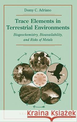 Trace Elements in Terrestrial Environments: Biogeochemistry, Bioavailability, and Risks of Metals Adriano, Domy C. 9780387986784 Springer