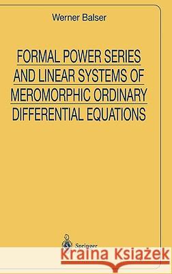 Formal Power Series and Linear Systems of Meromorphic Ordinary Differential Equations Werner Balser 9780387986906 Springer