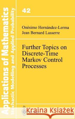Further Topics on Discrete-Time Markov Control Processes Onesimo Hernandez-Lerma Cnesimo Hernandez-Lerma O. Hernandez-Lerma 9780387986944 Springer