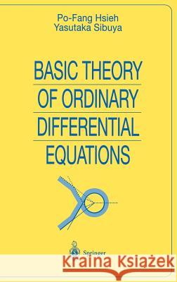 Basic Theory of Ordinary Differential Equations Po-Fang Hsieh Po-Fang Hsieh Yasutaka Sibuya 9780387986999 Springer