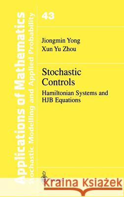 Stochastic Controls: Hamiltonian Systems and Hjb Equations Yong, Jiongmin 9780387987231