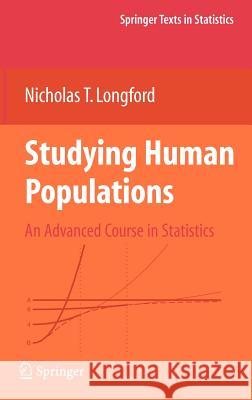 Studying Human Populations: An Advanced Course in Statistics Longford, Nicholas T. 9780387987354 SPRINGER-VERLAG NEW YORK INC.