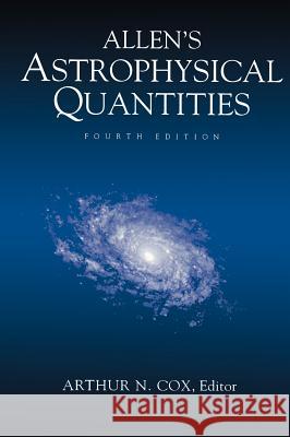 Allen's Astrophysical Quantities Arthur N. Cox C. W. Allen Arthur Cox 9780387987460 AIP Press