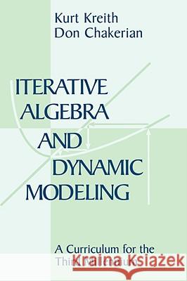 Iterative Algebra and Dynamic Modeling: A Curriculum for the Third Millennium Kreith, Kurt 9780387987583 Springer