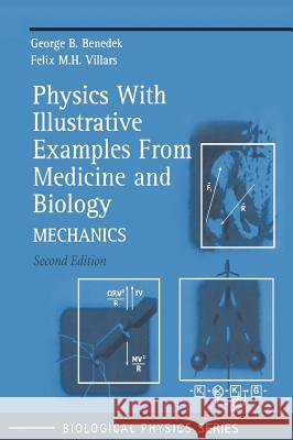 Physics with Illustrative Examples from Medicine and Biology: Mechanics Benedek, George B. 9780387987699 AIP Press