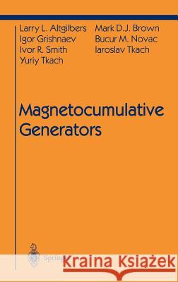 Magnetocumulative Generators Larry L. Altgilbers L. I. Altgilbers M. D. J. Brown 9780387987866 Springer