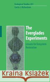 The Everglades Experiments: Lessons for Ecosystem Restoration Richardson, Curtis 9780387987965 Springer