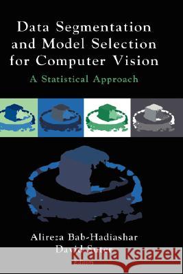 Data Segmentation and Model Selection for Computer Vision: A Statistical Approach Bab-Hadiashar, Alireza 9780387988153 Springer
