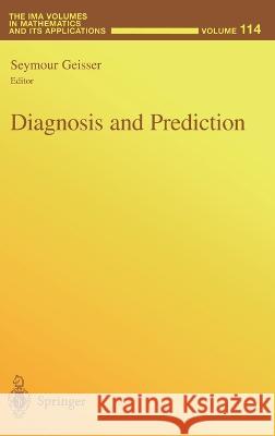 Diagnosis and Prediction Seymour Geisser S. Geisser Seymour Geisser 9780387988566 Springer