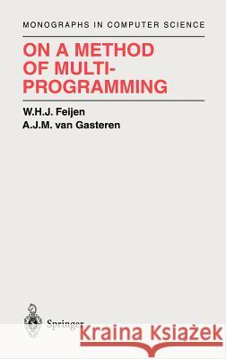 On a Method of Multiprogramming W. H. J. Feijen A. J. Va A. J. Va 9780387988702 Springer