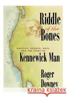 Riddle of the Bones: Politics, Science, Race, and the Story of Kennewick Man Downey, Roger 9780387988771