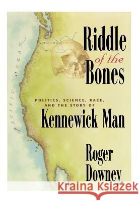 Riddle of the Bones: Politics, Science, Race, and the Story of Kennewick Man Downey, Roger 9780387988771 Copernicus Books