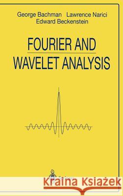 Fourier and Wavelet Analysis George Bachman G. Bachman E. Beckenstein 9780387988993 Springer