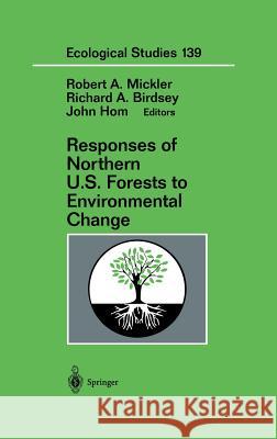 Responses of Northern U.S. Forests to Environmental Change R. a. Mickler R. a. Birdsey Robert A. Mickler 9780387989006