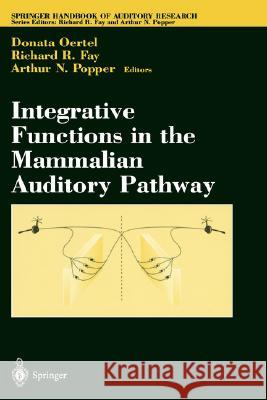 Integrative Functions in the Mammalian Auditory Pathway D. Oertel R. R. Fay A. N. Popper 9780387989037 Springer