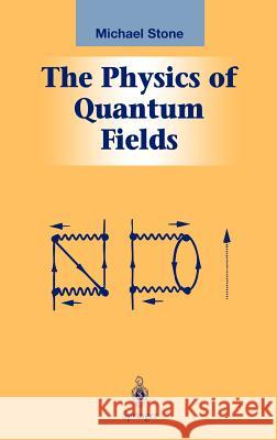 The Physics of Quantum Fields Michael Stone 9780387989099