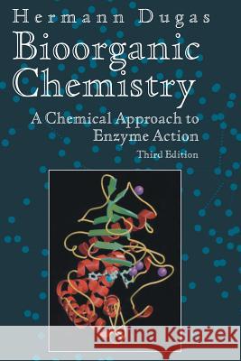Bioorganic Chemistry: A Chemical Approach to Enzyme Action Dugas, Hermann 9780387989105 Springer