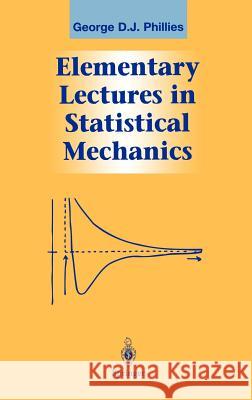 Elementary Lectures in Statistical Mechanics George D. Phillies 9780387989181 Springer