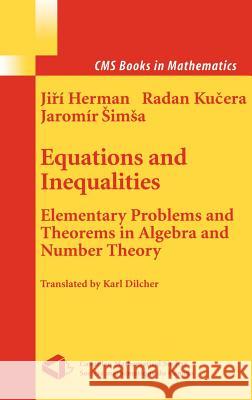 Equations and Inequalities: Elementary Problems and Theorems in Algebra and Number Theory Jiri Herman, Radan Kucera, Jaromir Simsa, K. Dilcher 9780387989426