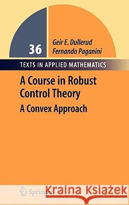 A Course in Robust Control Theory: A Convex Approach Dullerud, Geir E. 9780387989457 Springer