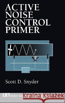 Active Noise Control Primer Scott D. Snyder S. D. Snyder 9780387989518 AIP Press
