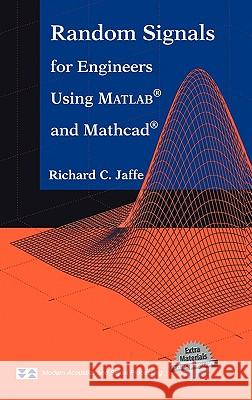 Random Signals for Engineers Using Matlab(r) and Mathcad(r) Jaffe, Richard C. 9780387989563