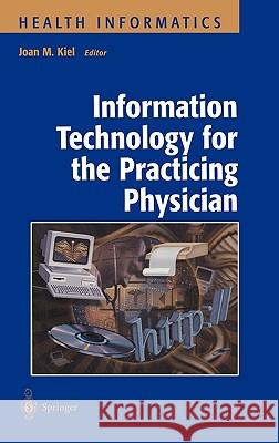 Information Technology for the Practicing Physician Joan M. Kiel 9780387989846 Springer