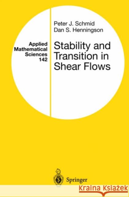 Stability and Transition in Shear Flows Dan S. Henningson Peter J. Schmid Peter J. Schmid 9780387989853 Springer