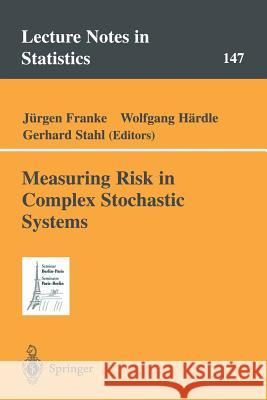 Measuring Risk in Complex Stochastic Systems Jurgen Franke Wolfgang Hardle Gerhard Stahl 9780387989969