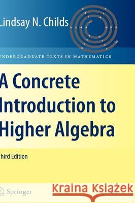 A Concrete Introduction to Higher Algebra Lindsay N. Childs 9780387989990 Springer-Verlag New York Inc.