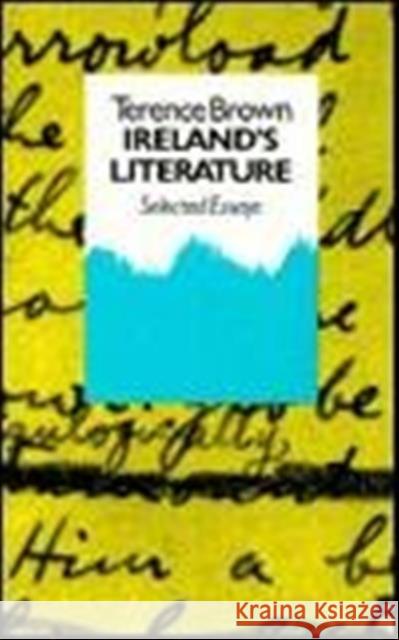 Ireland's Literature: Selected Essays Brown, Terence 9780389208020 Rowman & Littlefield Publishers