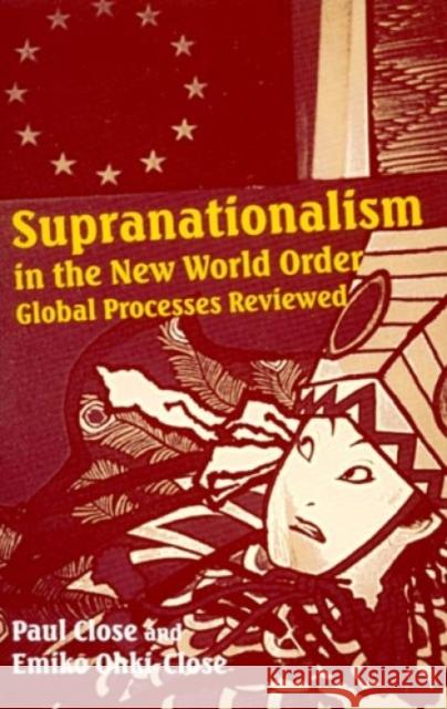 Supranationalism in the New World Order: Global Processes Reviewed Close, Paul 9780389210207