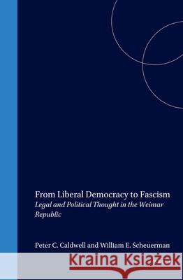 From Liberal Democracy to Fascism: Legal and Political Thought in the Weimar Republic Caldwell 9780391040984