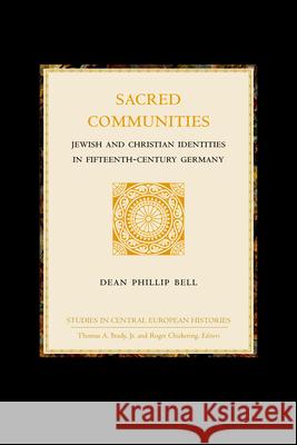 Sacred Communities: Jewish and Christian Identities in Fifteenth-Century Germany Bell 9780391041028