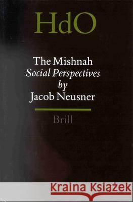 The Mishnah, Social Perspectives Volume 2 Jacob Neusner 9780391041592 Brill Academic Publishers