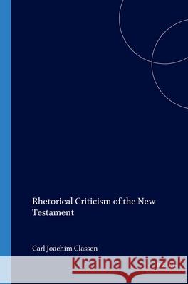 Rhetorical Criticism of the New Testament Carl Joachim Classen 9780391041677 Brill Academic Publishers