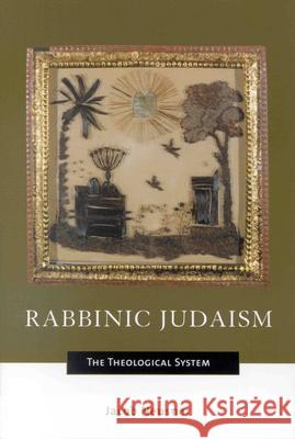 Rabbinic Judaism: The Theological System Jacob Neusner 9780391041790 Brill Academic Publishers