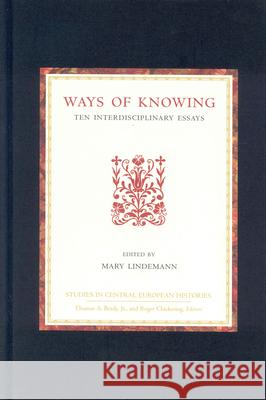 Ways of Knowing: Ten Interdisciplinary Essays Lindemann 9780391041844