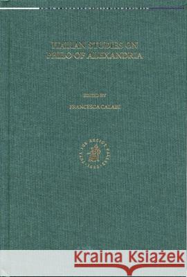 Italian Studies on Philo of Alexandria Francesca Calabi 9780391041899