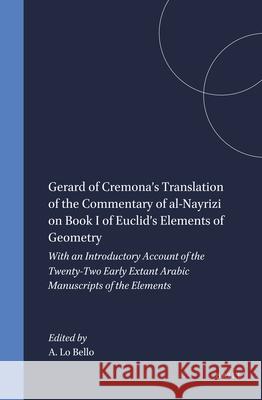 Gerard of Cremona's Translation of the Commentary of Al-Nayrizi on Book I of Euclid's Elements of Geometry: With an Introductory Account of the Twenty Anthony L 9780391041936 Brill Academic Publishers