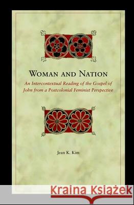 Woman and Nation an Intercontextual Reading of the Gospel of John Jean Kyoung Kim 9780391042124