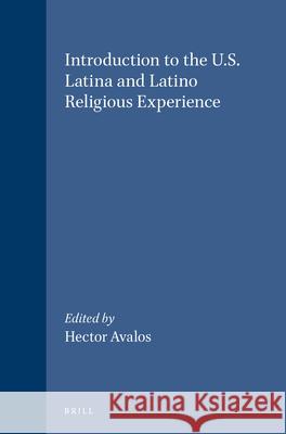Introduction to the U.S. Latina and Latino Religious Experience Hector Avalos 9780391042407 Brill Academic Publishers