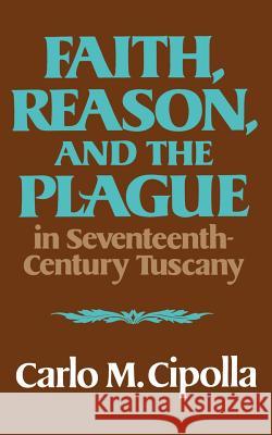 Faith, Reason, and the Plague in Seventeenth Century Tuscany Carlo M. Cipolla 9780393000450 W. W. Norton & Company