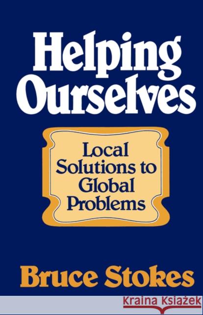 Helping Ourselves: Local Responses to Global Problems Stokes, Bruce 9780393000542