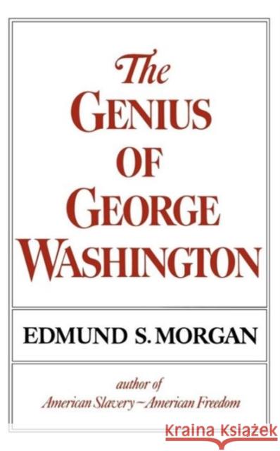 The Genius of George Washington Edmund S. Morgan 9780393000603 W. W. Norton & Company