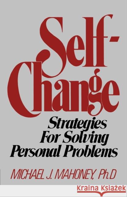 Self-Change: Strategies for Solving Personal Problems Mahoney, Michael J. 9780393000672