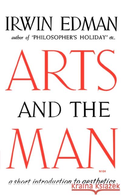 Arts and the Man : A Short Introduction to Aesthetics Irwin Edman 9780393001044 W. W. Norton & Company