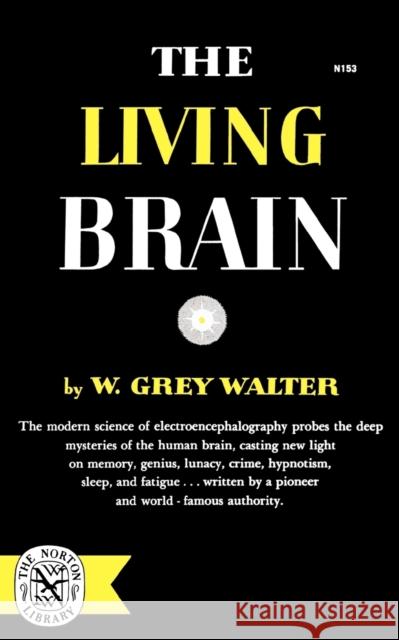 The Living Brain Grey W. Walter 9780393001532 W. W. Norton & Company