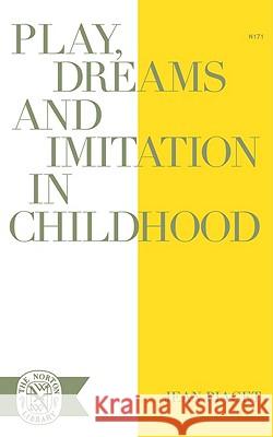 Play Dreams and Imitation in Childhood Jean Piaget F. M. Hodgson C. Gattegno 9780393001716 W. W. Norton & Company