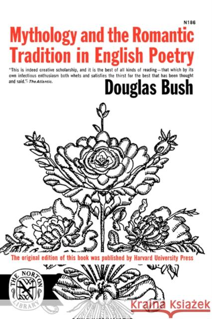 Mythology and the Romantic Tradition in English Poetry Douglas Bush 9780393001860 W. W. Norton & Company